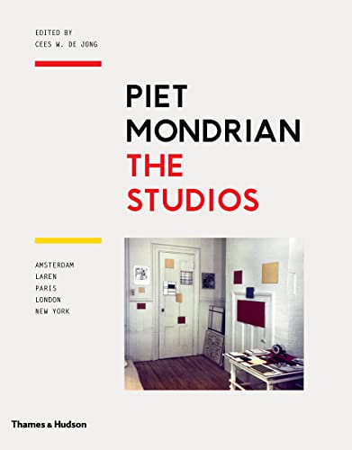 Stock image for Piet Mondrian: The Studios: Amsterdam, Laren, Paris, London, New York for sale by Half Price Books Inc.