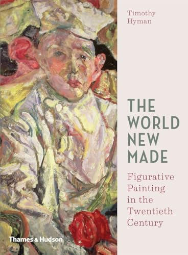 9780500239452: The World New Made: Figurative Painting in the Twentieth Century