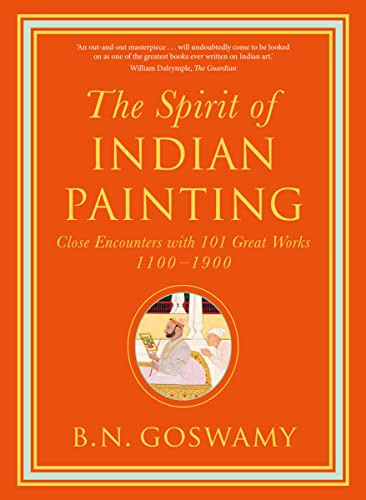 Beispielbild fr The Spirit of Indian Painting: Close Encounters with 101 Great Works 1100 -1900 zum Verkauf von Monster Bookshop