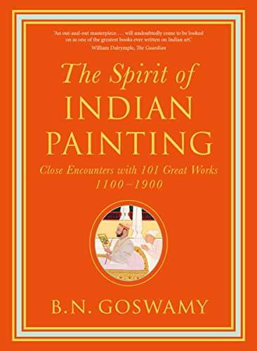 Stock image for The Spirit of Indian Painting: Close Encounters with 101 Great Works 1100-1900 for sale by SecondSale