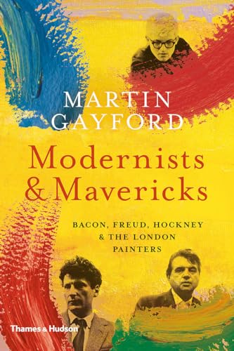 Stock image for Modernists and Mavericks: Bacon, Freud, Hockney and the London Painters for sale by More Than Words