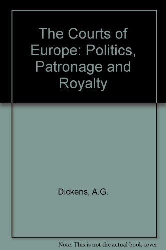 Stock image for The Courts of Europe: Politics, Patronage and Royality, 1400-1800 for sale by G. & J. CHESTERS