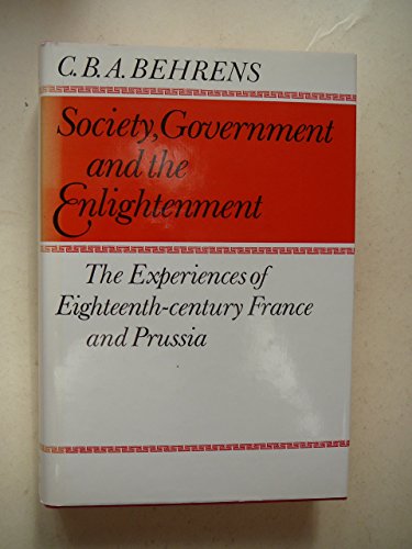 Beispielbild fr Society, Government and the Enlightenment: Experience of Eighteenth-century France and Prussia zum Verkauf von WorldofBooks