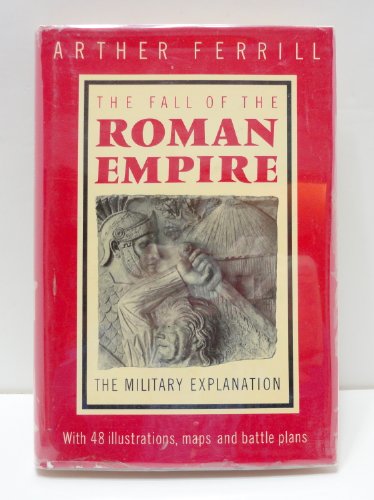 Stock image for Fall of the Roman Empire: The Military Explanation by Arther Ferrill (1986-04-28) for sale by Wonder Book