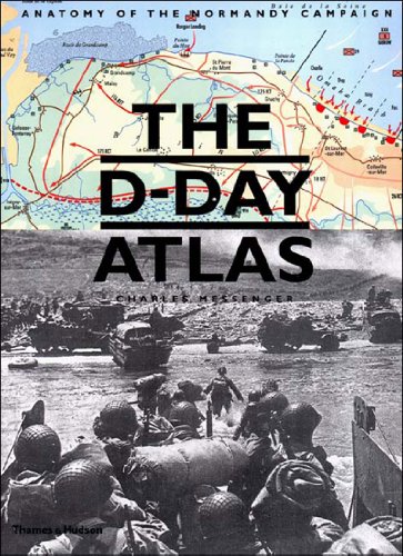 The D-Day Atlas: Anatomy of the Normandy Campaign (9780500251232) by Charles Messenger