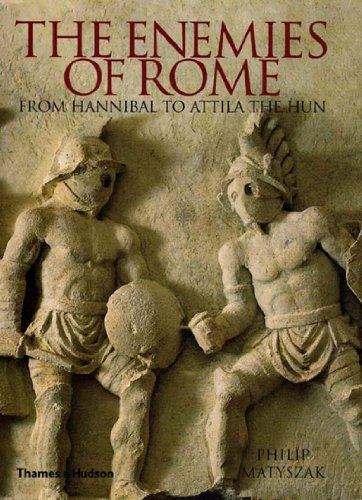 Stock image for The Enemies of Rome: From Hannibal to Attila the Hun for sale by Front Cover Books