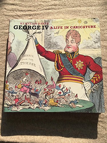 9780500251270: George IV: A Life in Caricature