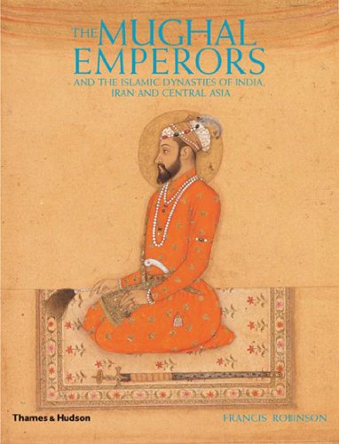 Beispielbild fr The Mughal Emperors: And the Islamic Dynasties of India, Iran, and Central Asia zum Verkauf von BooksRun