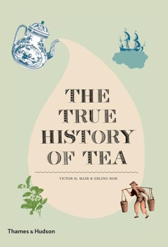 The True History of Tea (9780500251461) by Hoh, Erling; Mair, Victor H.