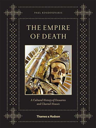 Stock image for Empire of Death: A Cultural History of Ossuaries and Charnel Houses for sale by Half Price Books Inc.