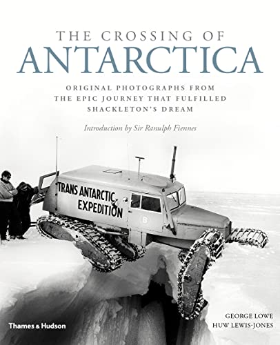 9780500252024: The Crossing of Antarctica Original Photographs from the Epic Journey that Fulfilled Shackleton's Dr