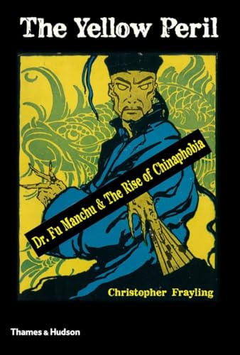 The Yellow Peril: Dr. Fu Manchu and the Rise of Chinaphobia