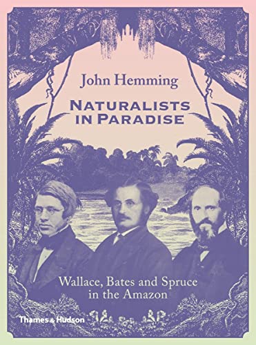 Imagen de archivo de Naturalists in Paradise: Wallace, Bates and Spruce in the Amazon a la venta por WorldofBooks