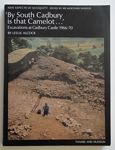 Stock image for By South Cadbury is that Camelot ." the excavation of Cadbury Castle 1966-1970 (New Aspects of Antiquity) for sale by Books Unplugged