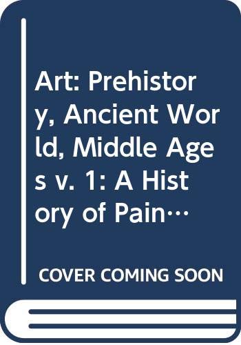 Stock image for Art: A History Of Painting, Sculpture, Architecture Volume I: Prehistory, Ancient World, Middle Ages for sale by THE CROSS Art + Books
