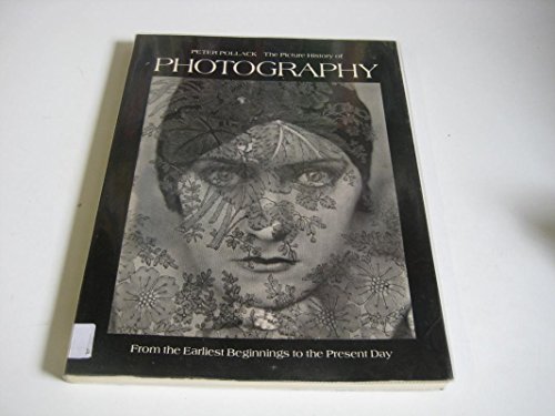 9780500271018: The Picture History of Photography: From the Earliest Beginnings to the Present Day