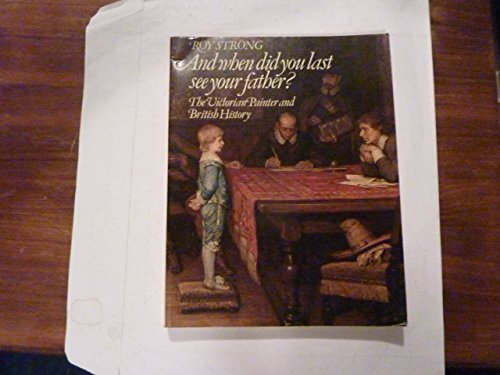 And When Did You Last See Your Father? The Victorian Painter and British History (9780500271322) by Roy Strong