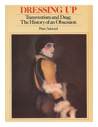 Dressing Up: Transvestism and Drag - The History of an Obsession (9780500271698) by Peter Ackroyd