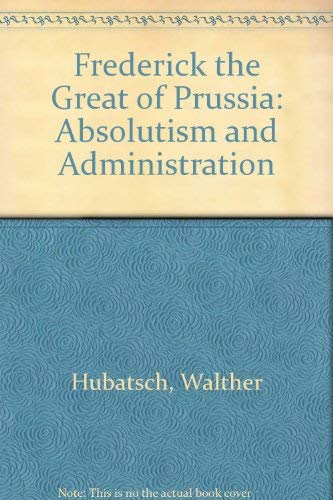 9780500272190: Frederick the Great of Prussia: Absolutism and Administration