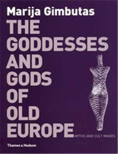 Stock image for The Goddesses and Gods of Old Europe: Myths and Cult Images: 6500-3500 BC Myths and Cult Images for sale by AwesomeBooks