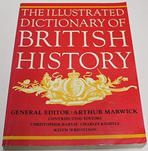 Illustrated Dictionary of British History (9780500272701) by Arthur Marwick