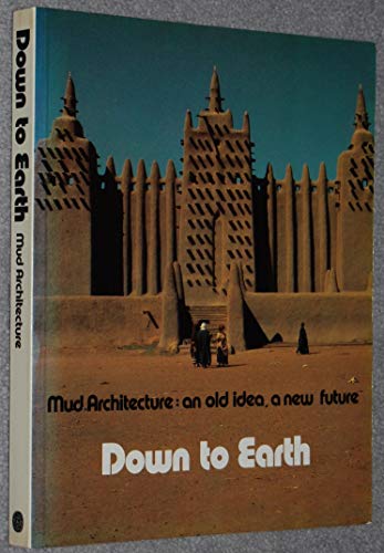 Imagen de archivo de Down to Earth. Mud Architecture: an old idea, a new future. a la venta por Antiquariat Herrmann