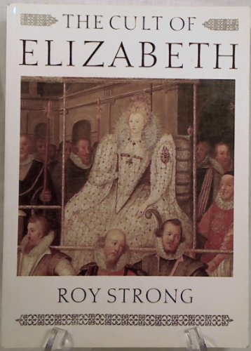 The Cult of Elizabeth: Elizabethan Portraiture and Pagentry (9780500274323) by Strong, Roy