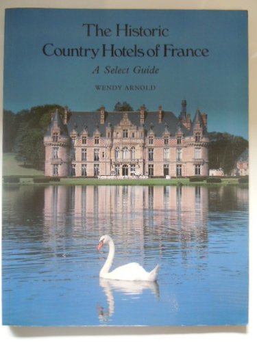 Imagen de archivo de The Historic Country Hotels of France: Select Guide Arnold, Wendy and Morrison, Robin a la venta por tomsshop.eu