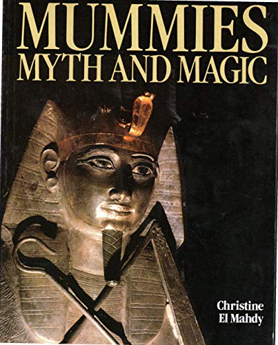 MUMMIES, MYTH AND MAGIC IN ANCIENT EGYPT. - Mahdy, Christine El.