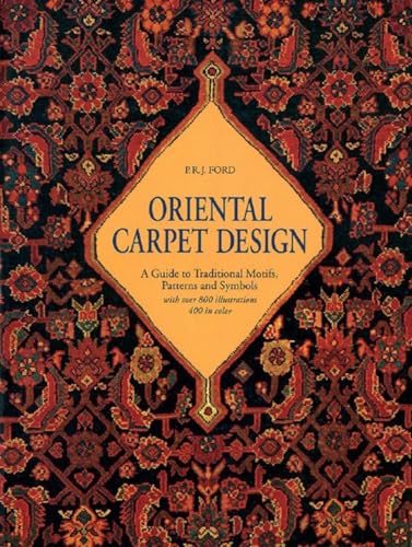 Oriental Carpet Design: A Guide to Traditional Motifs, Patterns and Symbols - Ford, P. R. J.
