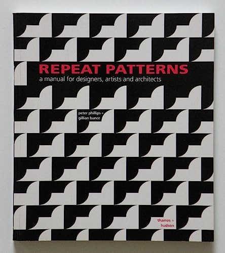 Repeat Patterns: A Manual for Designers, Artists and Architects (9780500276877) by Phillips, Peter; Bunce, Gillian