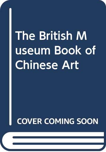 Stock image for The British Museum Book of Chinese Art for sale by The Book Spot