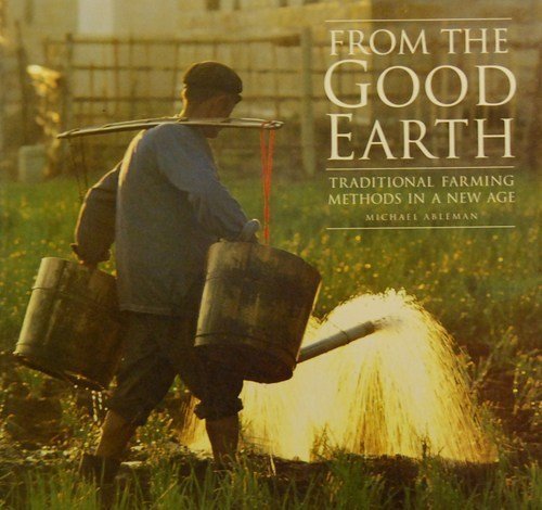 Stock image for From the Good Earth: Traditional Farming Methods in a New Age for sale by Once Upon A Time Books