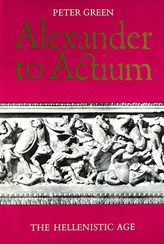 Alexander to Actium: The Hellenistic Age (9780500277287) by Peter Green