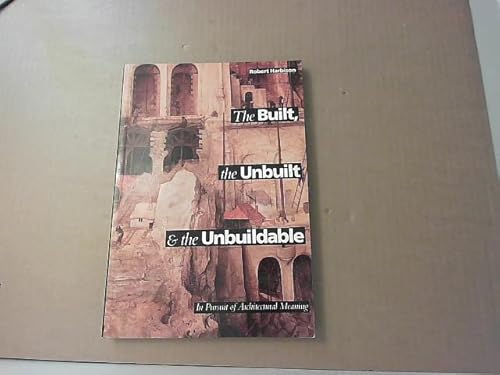 Beispielbild fr Built, the Unbuilt and the Unbuildable: In Pursuit of Architectural Meaning zum Verkauf von WorldofBooks