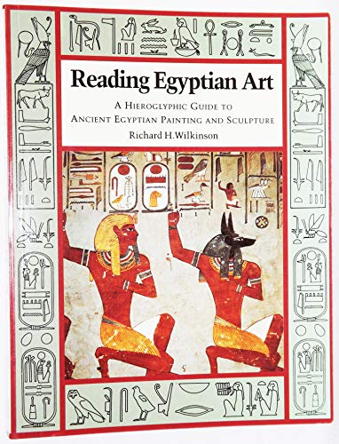 Reading Egyptian Art. A Heiroglyphic Guide to Ancient Egyptian Painting and Sculpture.