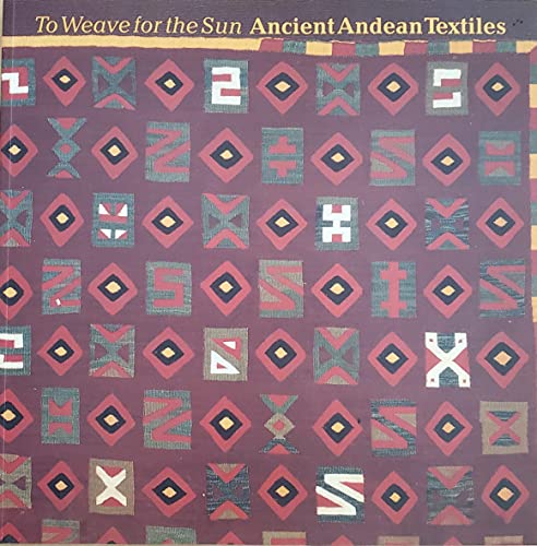 Beispielbild fr To Weave for the Sun: Ancient Andean Textiles in the Museum of Fine Arts, Boston zum Verkauf von More Than Words