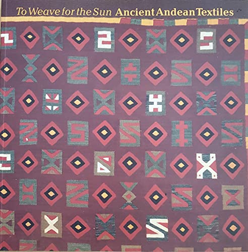 Imagen de archivo de To Weave for the Sun: Ancient Andean Textiles in the Museum of Fine Arts, Boston a la venta por More Than Words