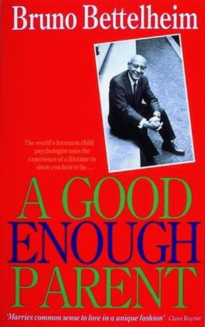 9780500278338: A Good Enough Parent: The Guide to Bringing up your Child