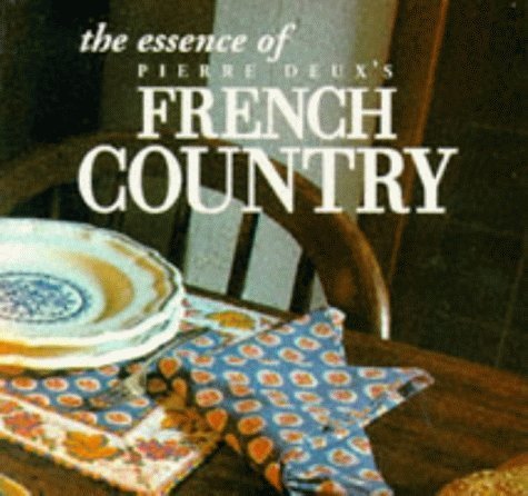 Imagen de archivo de The Essence of French Country (The Essence of Style) a la venta por Zoom Books Company