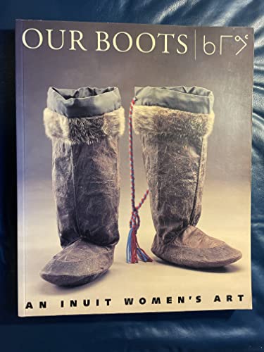Stock image for Our Boots: An Inuit Women's Art for sale by Wonder Book