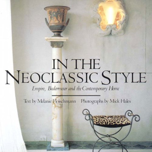 Beispielbild fr In the Neoclassic Style: Empire, Biedermeier and the Contemporary Home zum Verkauf von Richard Sylvanus Williams (Est 1976)