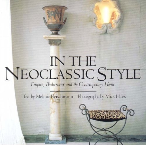 Imagen de archivo de In the Neoclassic Style: Empire, Biedermeier and the Contemporary Home a la venta por Richard Sylvanus Williams (Est 1976)