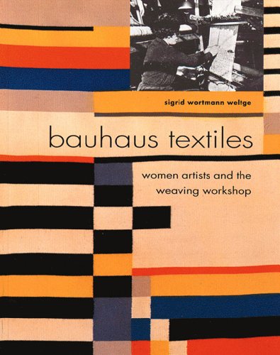 Bauhaus Textiles: Women Artists and the Weaving Workshop - Weltge-Wortmann, Sigrid