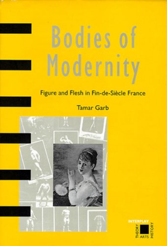 Beispielbild fr BODIES OF MODERNITY: FIGURE AND FLESH IN FIN- DE- SIECLE FRANCE zum Verkauf von Black Swan Books, Inc.