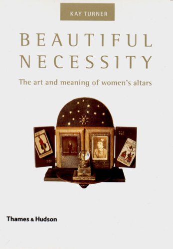 Beispielbild fr Beautiful Necessity : The Art and Meaning of Women's Altars zum Verkauf von Better World Books: West