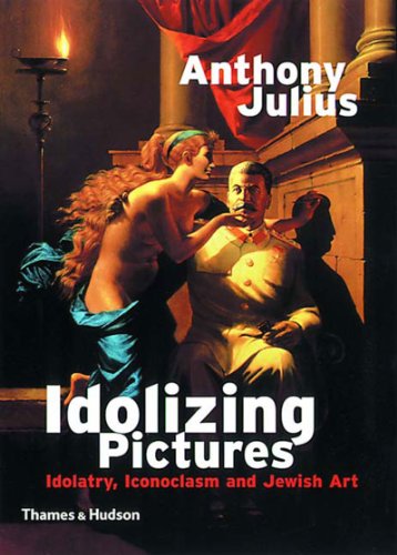 Stock image for Idolizing Pictures: Idolatry, Iconocl: Idolatry, Iconoclasm and Jewish Art (Walter Neurath Memorial Lectures, 32) for sale by WorldofBooks