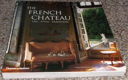 Stock image for The French Chateau: Life, Style, Tradition for sale by Goodbookscafe