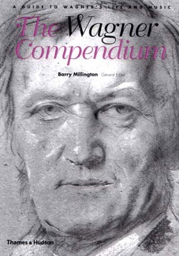 The Wagner Compendium: A Guide to Wagners Life and Music - Barry Millington