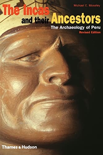 The Incas and Their Ancestors: The Archaeology of Peru, Revised Edition